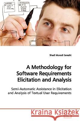 A Methodology for Software Requirements Elicitation and Analysis Shadi Morad 9783639165500 VDM VERLAG DR. MULLER AKTIENGESELLSCHAFT & CO