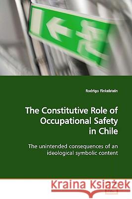 The Constitutive Role of Occupational Safety in Chile Rodrigo Finkelstein 9783639166378 VDM Verlag