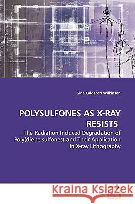 Polysulfones as X-Ray Resists  Caldero 9783639166484 