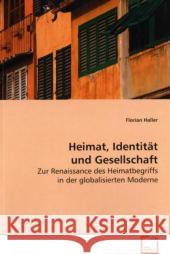 Heimat, Identität und Gesellschaft : Zur Renaissance des Heimatbegriffs in der globalisierten Moderne Haller, Florian 9783639166606 VDM Verlag Dr. Müller