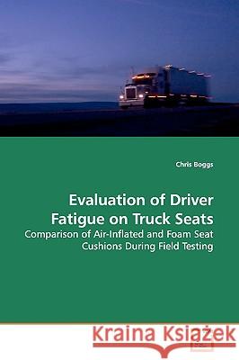 Evaluation of Driver Fatigue on Truck Seats Chris Boggs 9783639166712 VDM Verlag