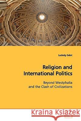 Religion and International Politics Ludwig Gelot 9783639167085 VDM Verlag
