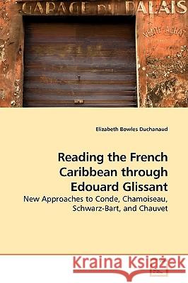 Reading the French Caribbean though Edouard Glissant Bowles Duchanaud, Elizabeth 9783639167115