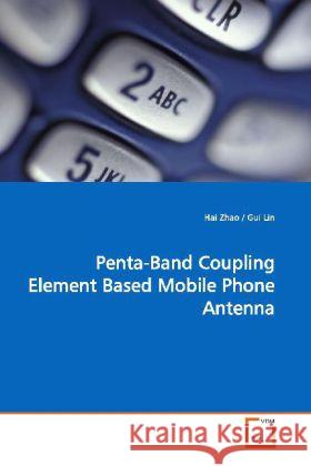 Penta-Band Coupling Element Based Mobile Phone  Antenna Zhao, Hai 9783639167436