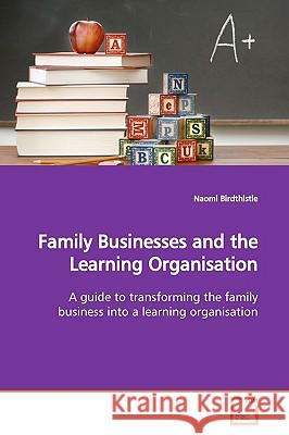 Family Businesses and the Learning Organisation Naomi Birdthistle 9783639167528