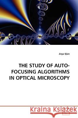 The Study of Auto-Focusing Algorithms in Optical Microscopy Jinyu Qian 9783639167566
