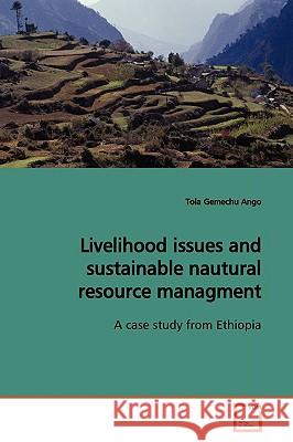 Livelihood issues and sustainable nautural resource managment Ango, Tola Gemechu 9783639167993 VDM Verlag