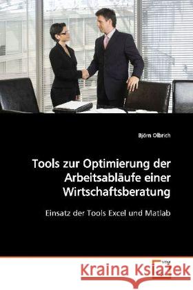 Tools zur Optimierung der Arbeitsabläufe einer  Wirtschaftsberatung : Einsatz der Tools Excel und Matlab Olbrich, Björn 9783639168037 VDM Verlag Dr. Müller