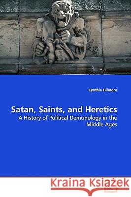 Satan, Saints, and Heretics Cynthia Fillmore 9783639168051 