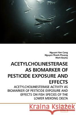 Acetylcholinesterase as Biomarker of Pesticide Exposure and Effects Nguyen Van Cong 9783639168273 VDM Verlag