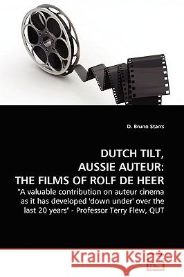 Dutch Tilt, Aussie Auteur the Films of Rolf de Heer. D. Bruno Starrs 9783639168341