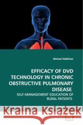 EFFICACY OF DVD TECHNOLOGY IN CHRONIC OBSTRUCTIVE  PULMONARY DISEASE : SELF-MANAGEMENT EDUCATION OF RURAL PATIENTS Stellefson, Michael 9783639169102
