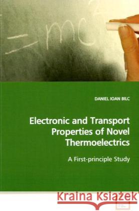 Electronic and Transport Properties of Novel Thermoelectrics : A First-principle Study Bilc, Daniel Ioan   9783639169591