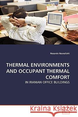 Thermal Environments and Occupant Thermal Comfort Nazanin Nasrollahi 9783639169782 VDM Verlag