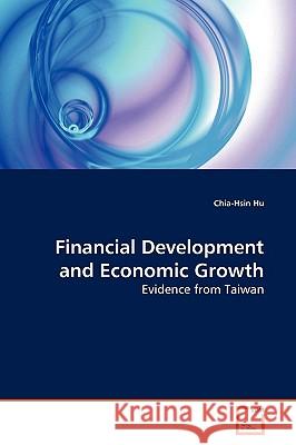 Financial Development and Economic Growth Chia-Hsin Hu 9783639169966