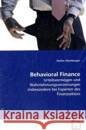 Behavioral Finance : Urteilsvermögen und Wahrnehmungsverzerrungen  insbesondere bei Experten des Finanzsektors Altenburger, Stefan   9783639170320