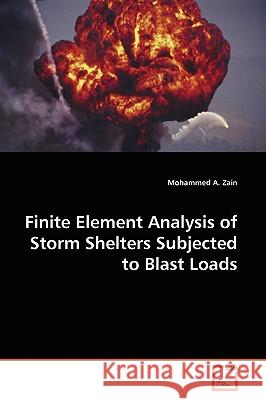 Finite Element Analysis of Storm Shelters Subjected to Blast Loads Mohammed A. Zain 9783639170726 VDM Verlag