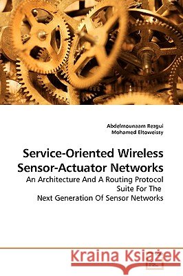 Service-Oriented Wireless Sensor-Actuator Networks Abdelmounaam Rezgui 9783639170771 VDM Verlag