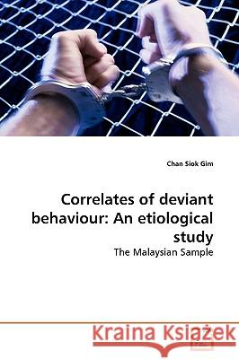 Correlates of deviant behaviour: An etiological study Siok Gim, Chan 9783639170894