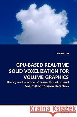 Gpu-Based Real-Time Solid Voxelization for Volume Graphics Duoduo Liao 9783639171334