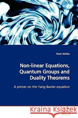 Non-linear Equations, Quantum Groups and Duality Theorems Nichita, Florin 9783639171563