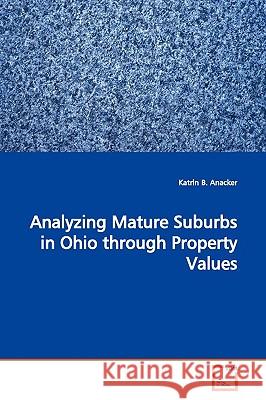 Analyzing Mature Suburbs in Ohio through Property Values Anacker, Katrin B. 9783639172027