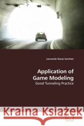 Application of Game Modeling : Good Tunneling Practice Rosas Sanchez, Leonardo 9783639172089