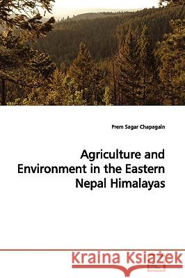 Agriculture and Environment in the Eastern Nepal Himalayas Prem Saga Chapagain 9783639172324 