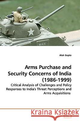 Arms Purchase and Security Concerns of India (1986-1999) Alok Gupta 9783639172478 