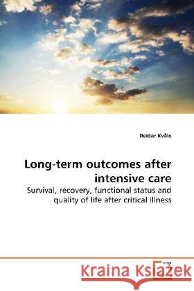 Long-term outcomes after intensive care : Survival, recovery, functional status and quality of  life after critical illness Kvåle, Reidar 9783639172485