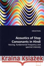 Acoustics of Stop Consonants in Hindi : Voicing, fundamental frequency and spectral intensity Dutta, Indranil 9783639172546