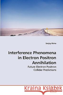 Interference Phenomena in Electron Positron Annihilation Sanjay Raina 9783639172829 VDM Verlag