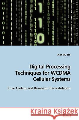 Digital Processing Techniques for WCDMA Cellular Systems Tan, Alan Wc 9783639173086 VDM VERLAG DR. MULLER AKTIENGESELLSCHAFT & CO