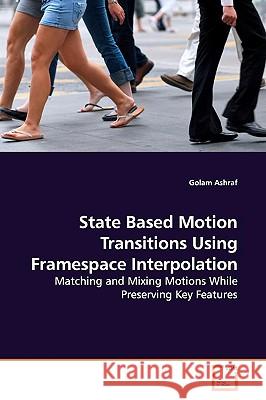 State Based Motion Transitions Using Framespace Interpolation Golam Ashraf 9783639173109