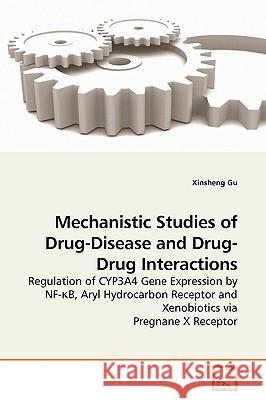 Mechanistic Studies of Drug-Disease and Drug-Drug Interactions Xinsheng Gu 9783639173147