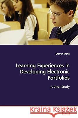 Learning Experiences in Developing Electronic Portfolios Shuyan Wang 9783639173161