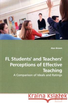FL Students' and Teachers' Perceptions of Effective Teaching : A Comparison of Ideals and Ratings Brown, Alan 9783639173253 VDM Verlag Dr. Müller