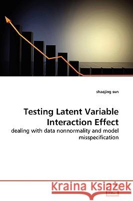 Testing Latent Variable Interaction Effect Shaojing Sun 9783639173666 