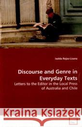 Discourse and Genre in Everyday Texts : Letters to the Editor in the Local Press of  Australia and Chile Rojas-Lizana, Isolda 9783639173703