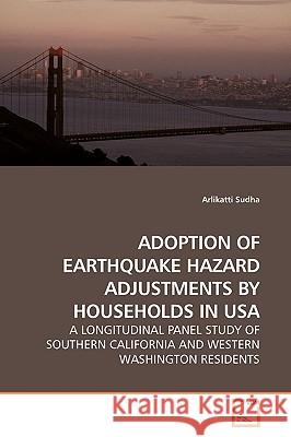 Adoption of Earthquake Hazard Adjustments by Households in USA Arlikatti Sudha 9783639174137