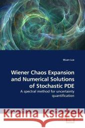 Wiener Chaos Expansion and Numerical Solutions of Stochastic PDE Wuan Luo 9783639174267 VDM Verlag