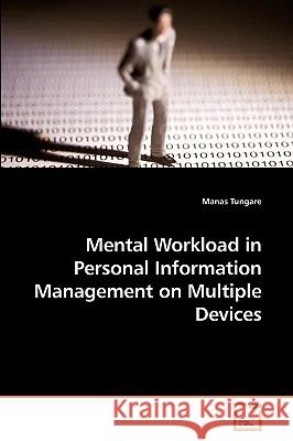 Mental Workload in Personal Information Management on Multiple Devices Manas Tungare 9783639174304