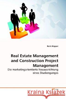Real Estate Management and Construction Project Management : Die marketingorientierte Neuausrichtung eines Studienganges Küpper, Boris 9783639174359