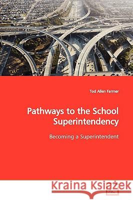 Pathways to the School Superintendency Tod Allen Farmer 9783639174656 