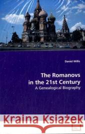 The Romanovs in the 21st Century : A Genealogical Biography Willis, Daniel 9783639174809 VDM Verlag Dr. Müller