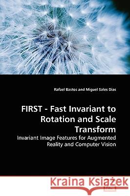 FIRST - Fast Invariant to Rotation and Scale Transform Bastos, Rafael 9783639174892