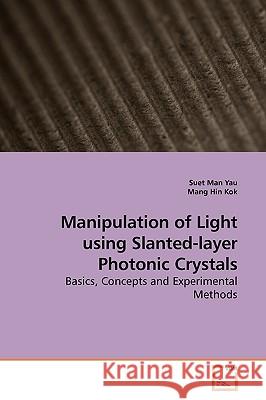 Manipulation of Light using Slanted-layer Photonic Crystals Yau, Suet Man 9783639174991 VDM Verlag