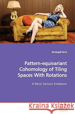 Pattern-equivariant Cohomology of Tiling Spaces With Rotations Rand, Betseygail 9783639175011 