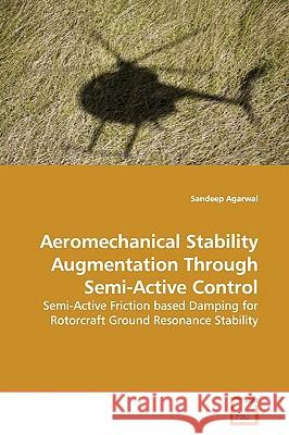 Aeromechanical Stability Augmentation Through Semi-Active Control Sandeep Agarwal 9783639175325