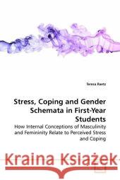 Stress, Coping and Gender Schemata in First-Year Students : How Internal Conceptions of Masculinity and Femininity Relate to Perceived Stress and Coping Raetz, Teresa 9783639175332 VDM Verlag Dr. Müller